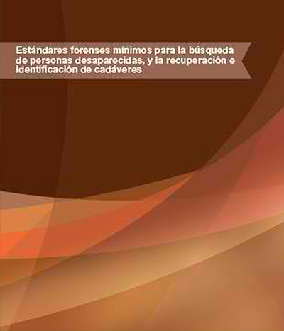 Cover of Estándares forenses mínimos para la búsqueda de personas desaparecidas, y la recuperación e identificación de cadáveres